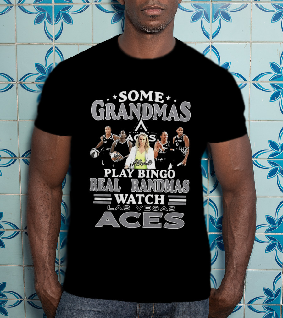 Becky Hammon Chelsea Gray A'ja Wilson Las Vegas Aces Some Grandmas Play Bingo Real Grandmas Las Vegas Aces T-Shirt