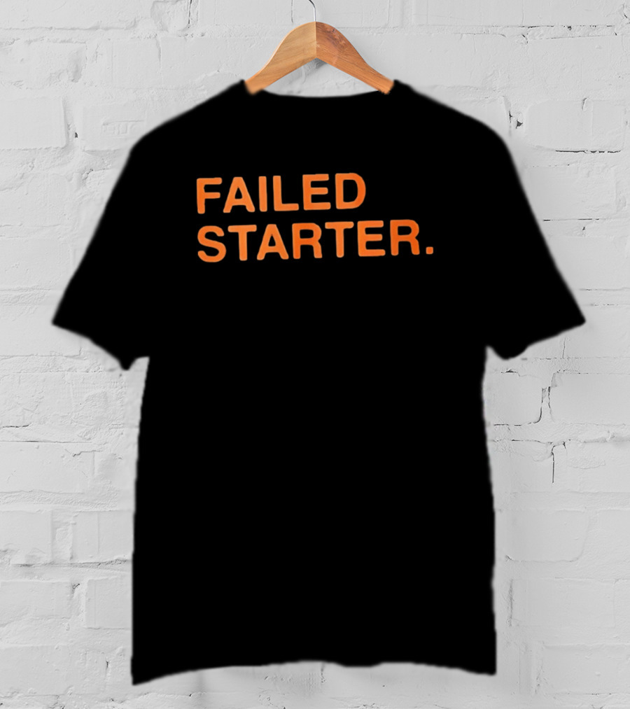 Failed Starter T-Shirt