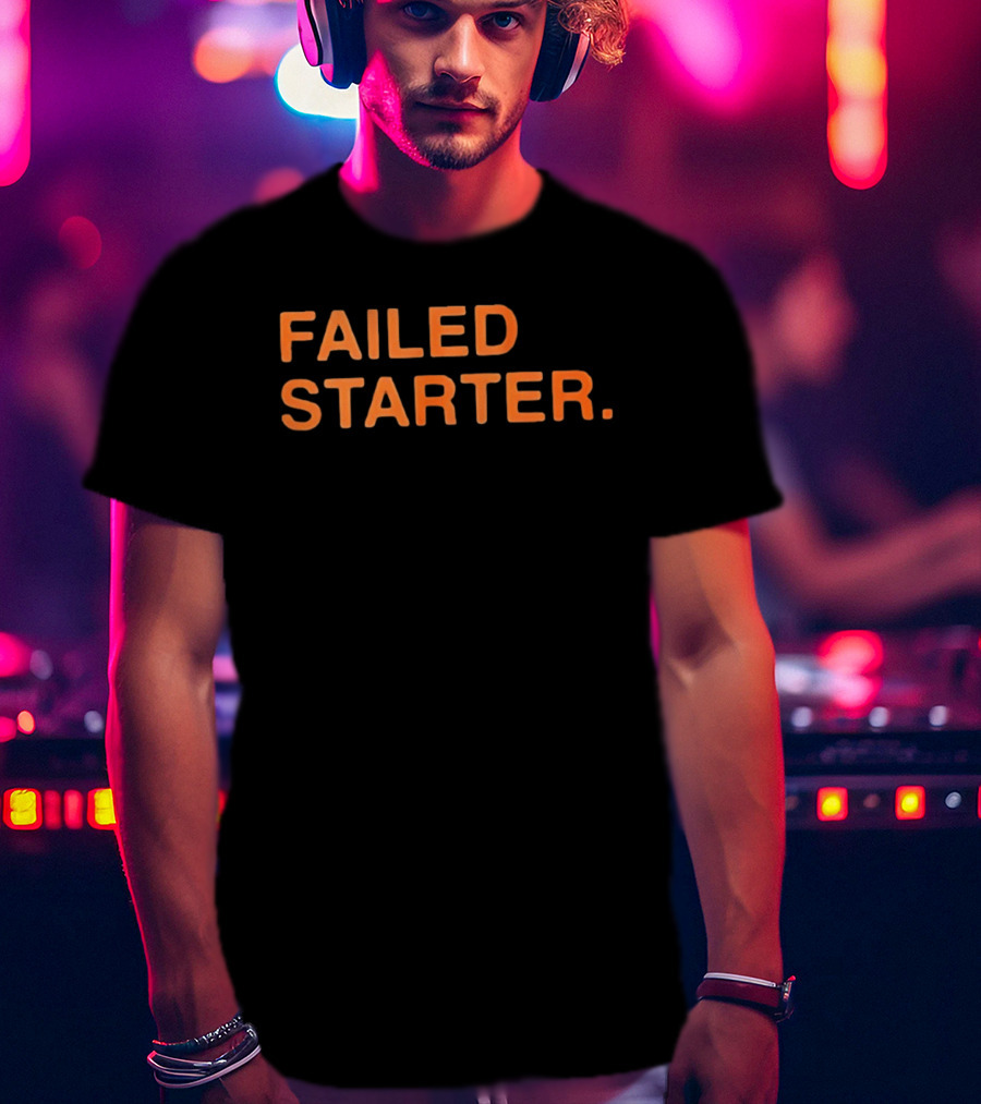 Failed Starter T-Shirt