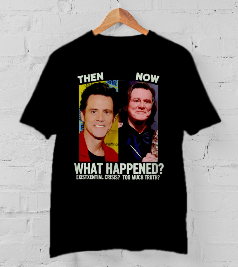 Then Now Jim Carrey What Happened Existential Crisis Too Much Truth T-Shirt