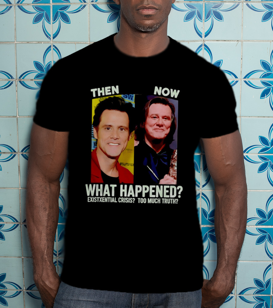 Then Now Jim Carrey What Happened Existential Crisis Too Much Truth T-Shirt