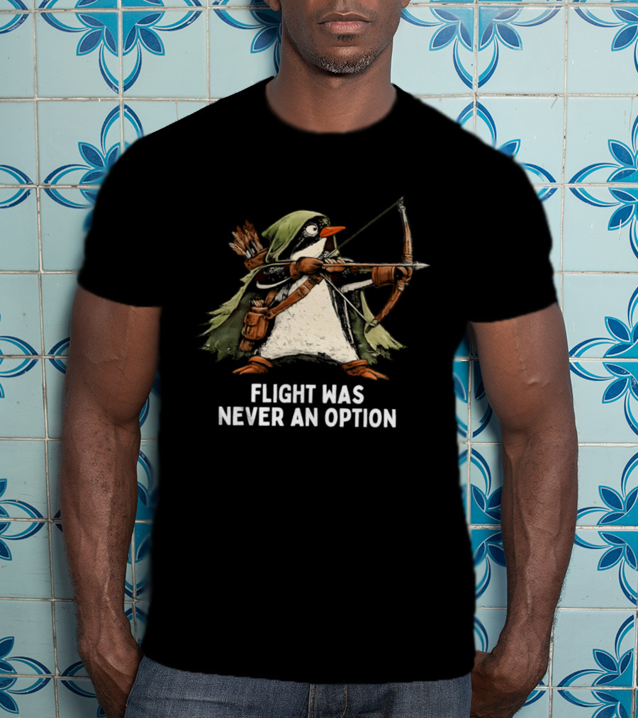 Flight Was Never An Option Penguin Archer Bow And Arrow T-Shirt