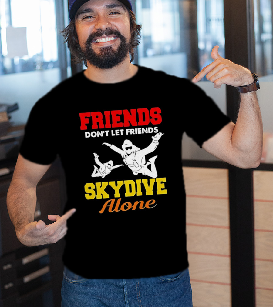 FRIENDS Don't Let Friends SKYDIVE Alone T-Shirt