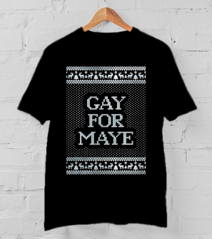 Gay For Maye Tacky Ugly Christmas Sweater Festive LGBTQ Holiday T-Shirt