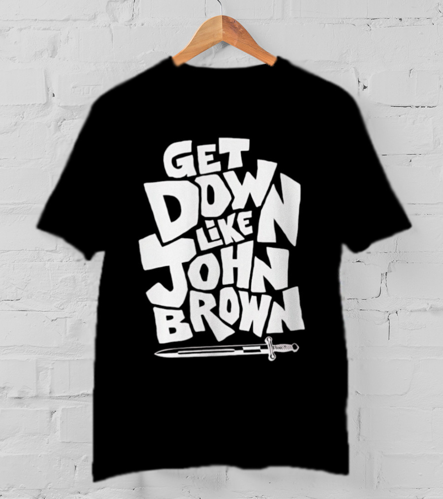 Get Down Like John Brown Abolitionist Historical Figure T-Shirt