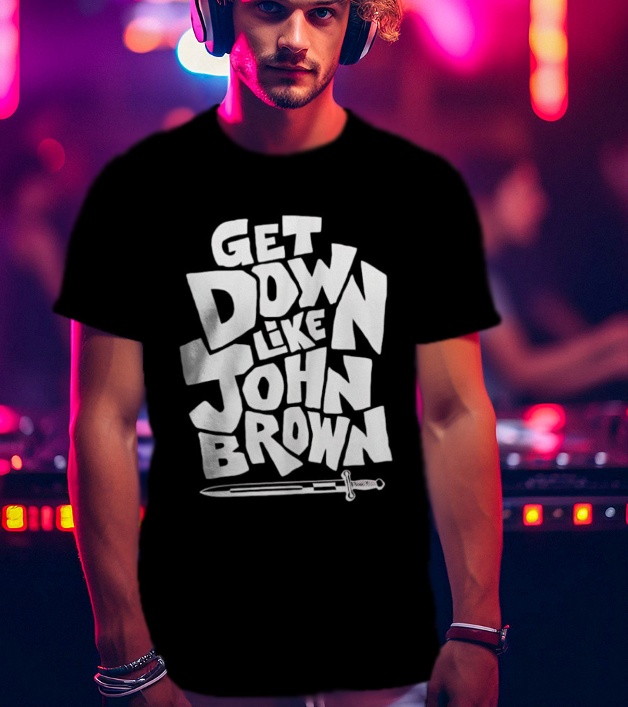 Get Down Like John Brown Abolitionist Historical Figure T-Shirt