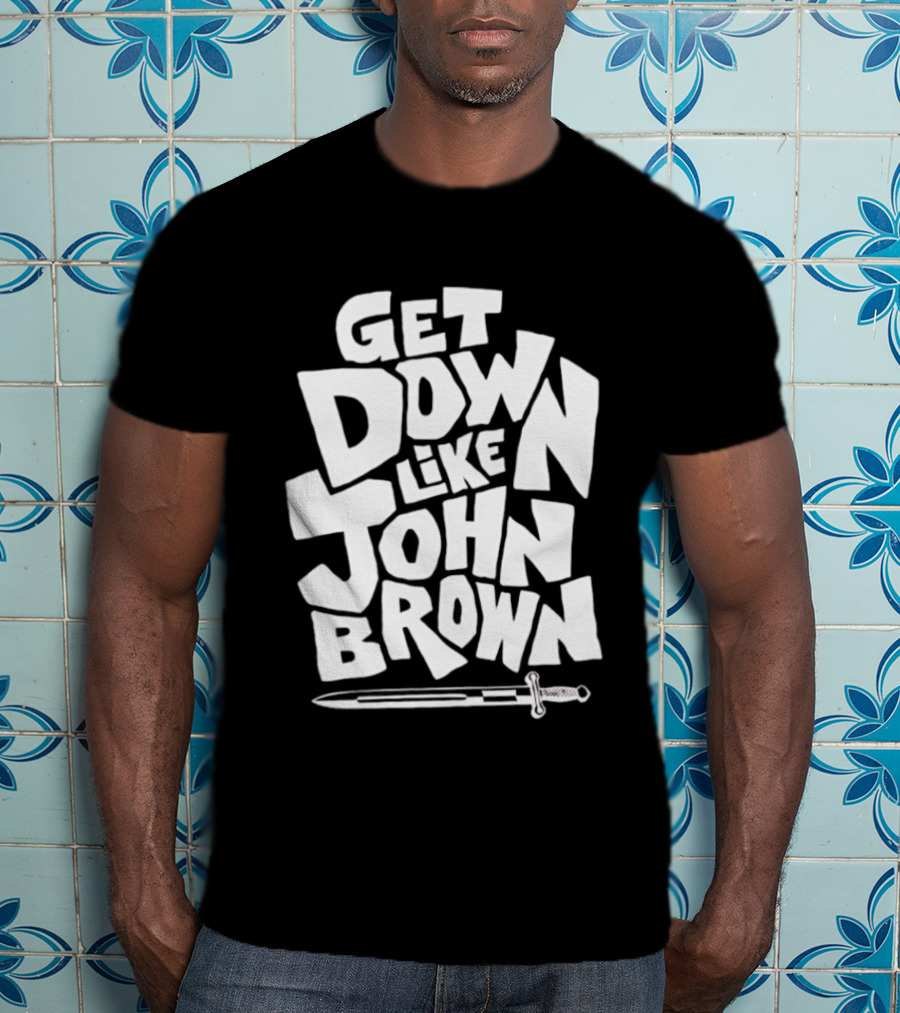 Get Down Like John Brown Abolitionist Historical Figure T-Shirt