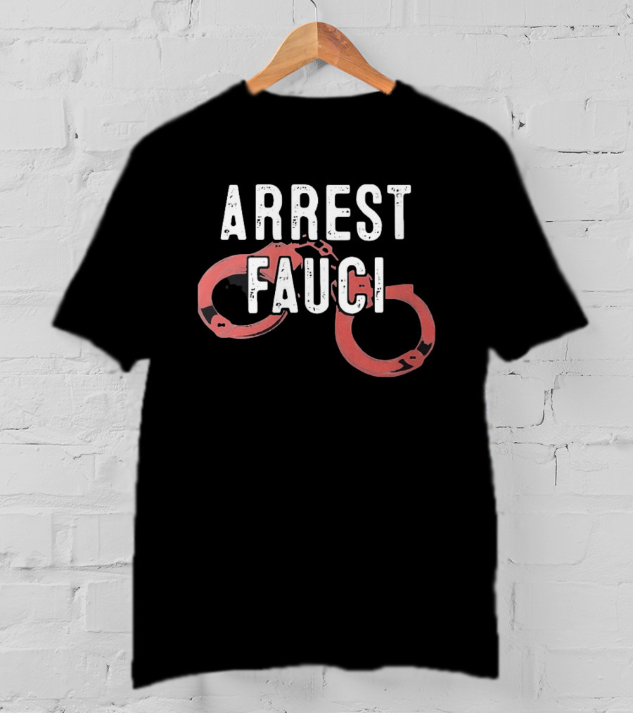 ARREST FAUCI Handcuffs T-Shirt