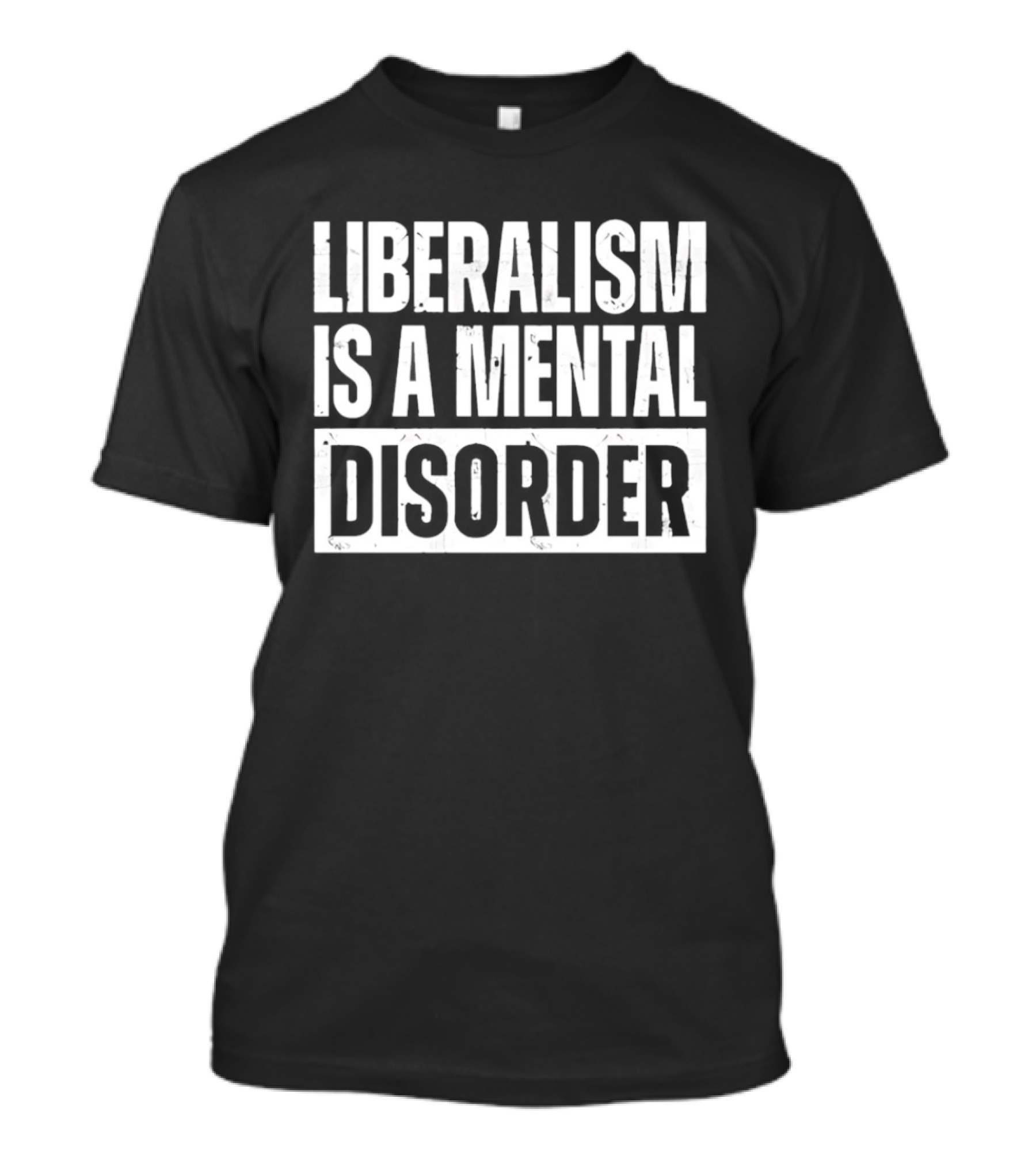 Liberalism Is A Mental Disorder Political Commentary T-Shirt