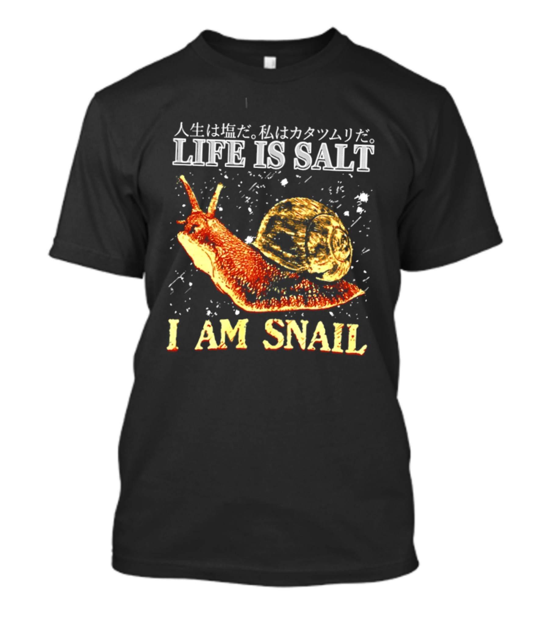 Japanese Humor Life Is Salt I Am Snail T-Shirt
