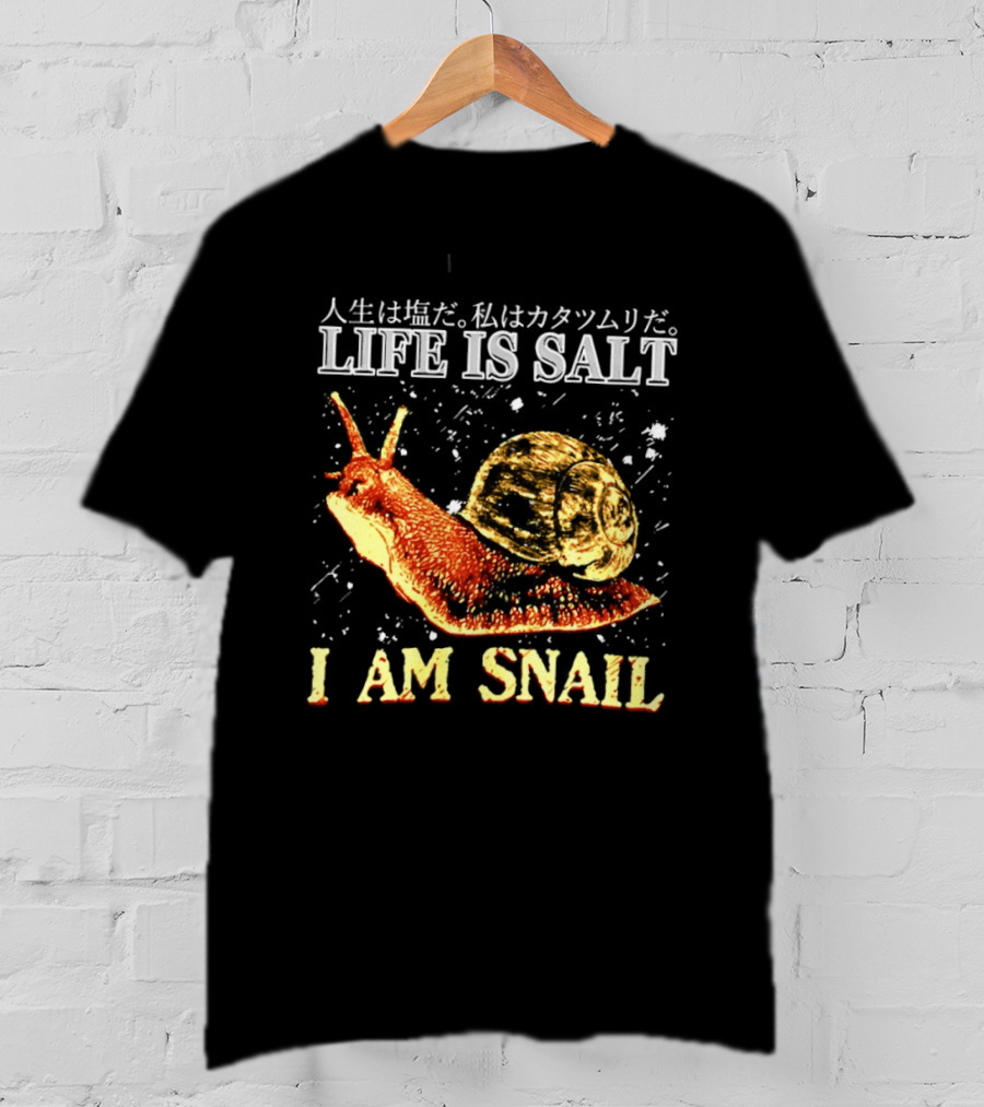 Japanese Humor Life Is Salt I Am Snail T-Shirt