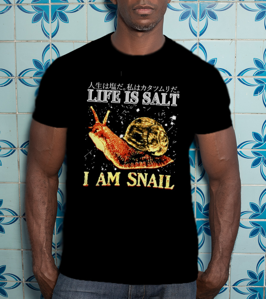 Japanese Humor Life Is Salt I Am Snail T-Shirt