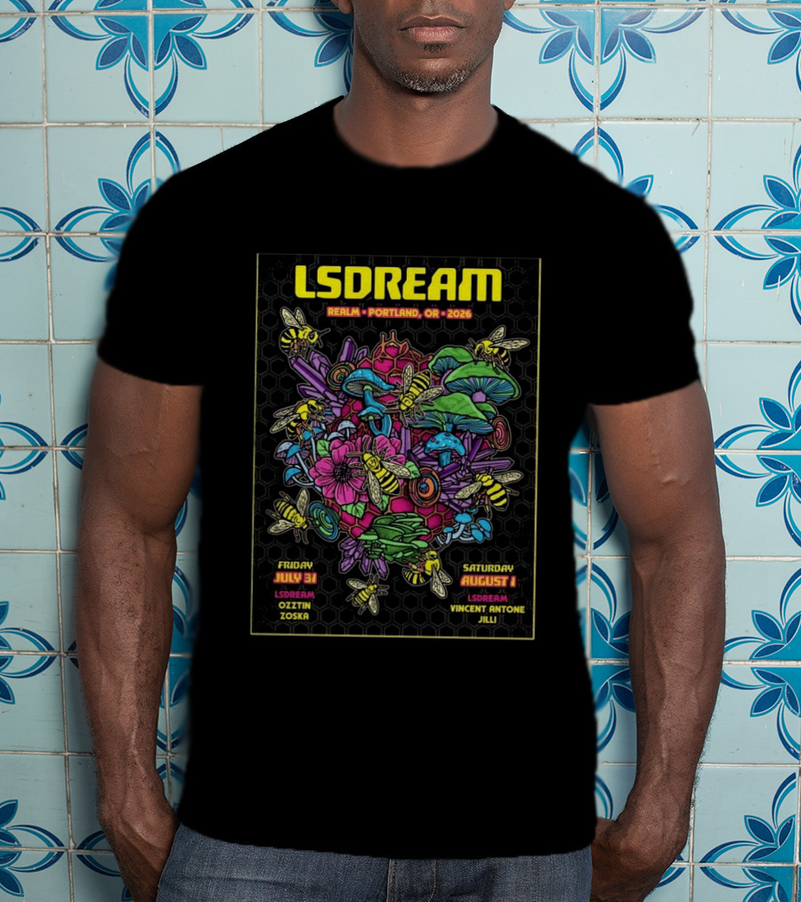 LSDREAM Realm Portland OR 2026 Psychedelic Flowers And Bees Tour July 31 August 1 Oozin Zoska Vincent Antone Jilli T-Shirt