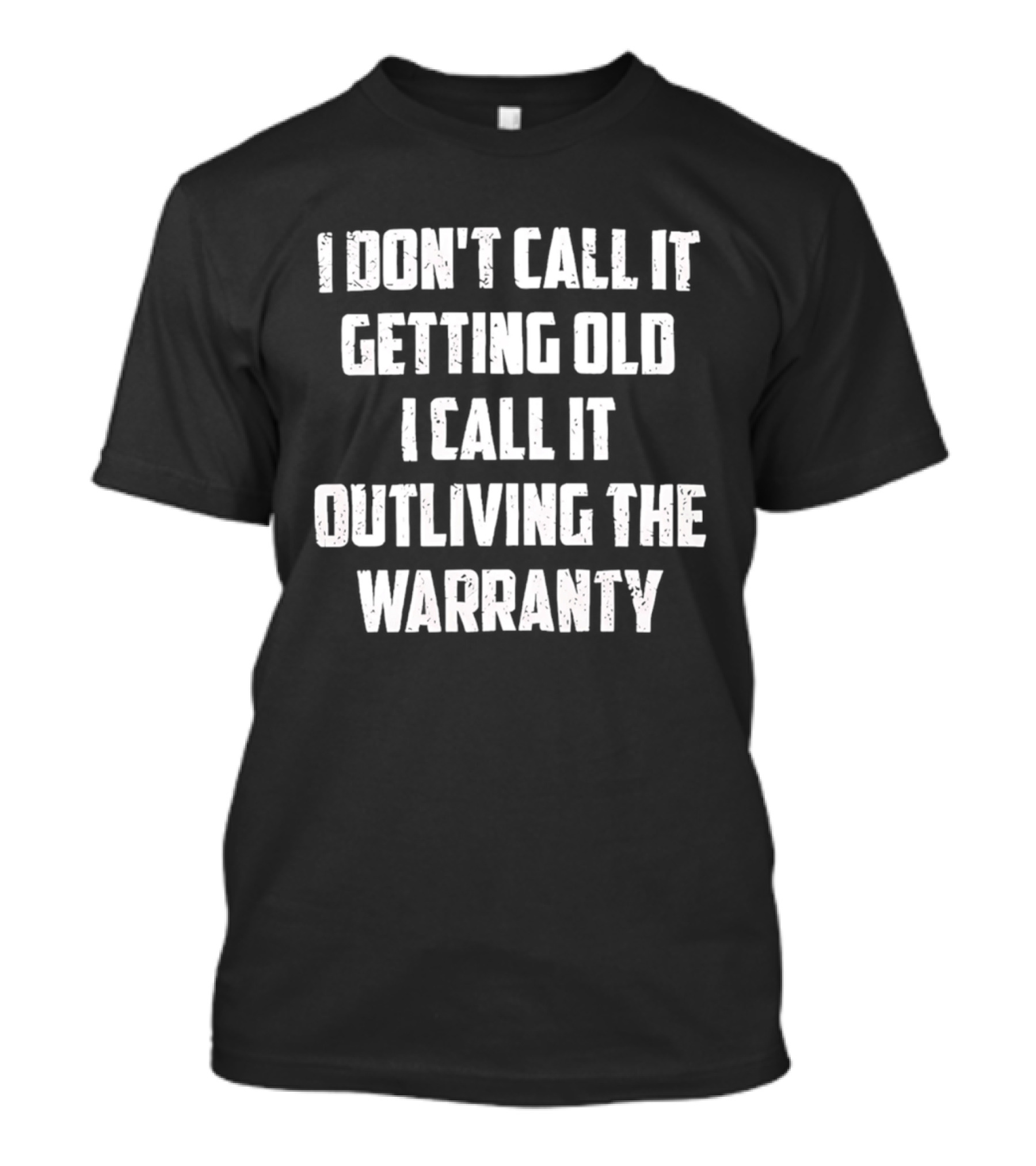 I Don't Call It Getting Old I Call It Outliving The Warranty T-Shirt