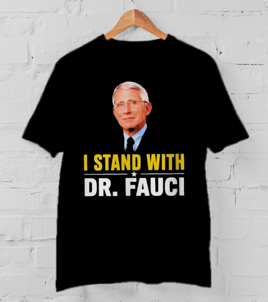 I Stand With Dr. Fauci Support Statement With Dr. Fauci T-Shirt