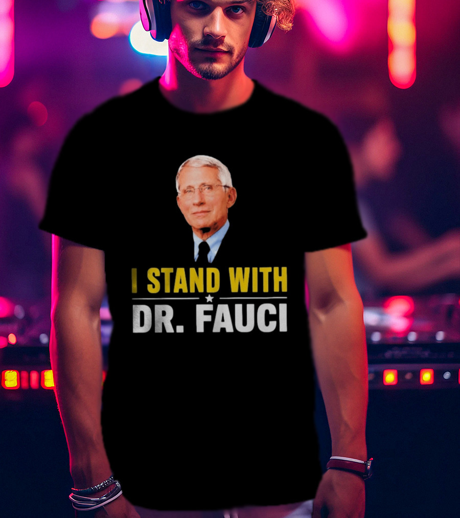I Stand With Dr. Fauci Support Statement With Dr. Fauci T-Shirt