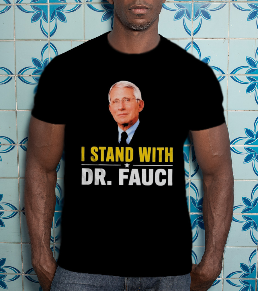 I Stand With Dr. Fauci Support Statement With Dr. Fauci T-Shirt