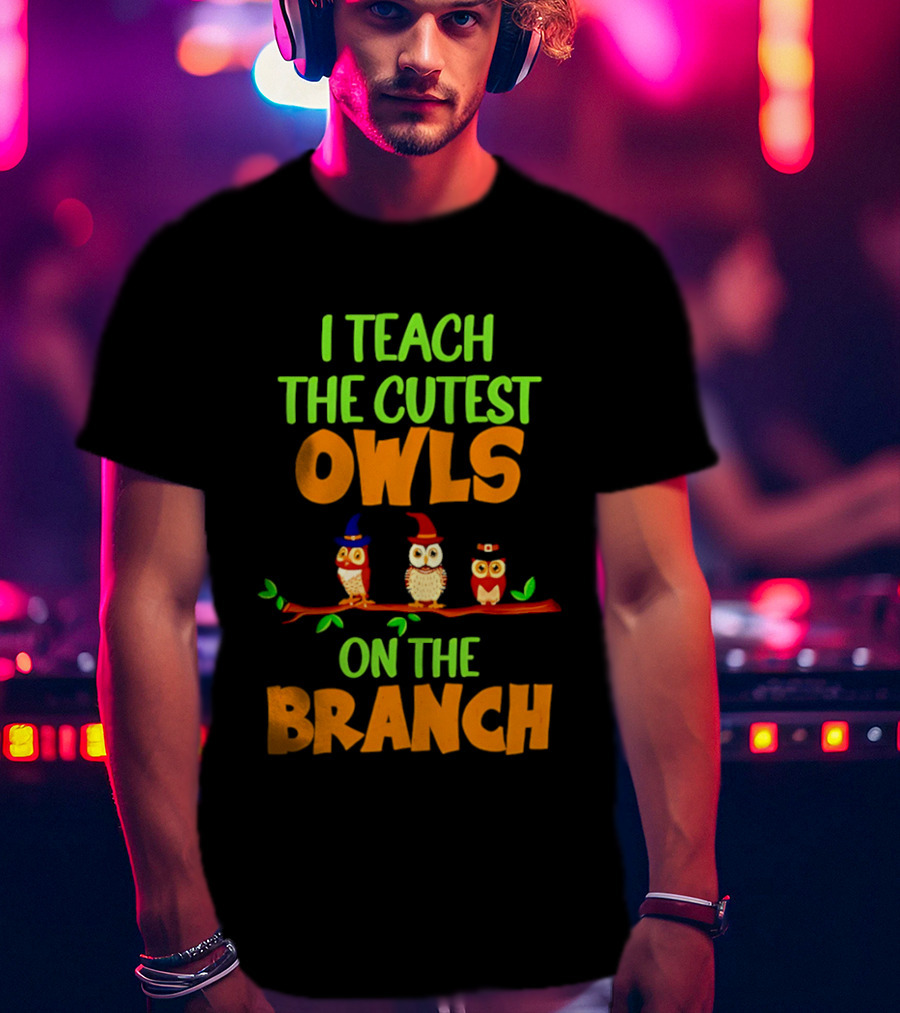 I Teach The Cutest Owls On The Branch Teacher Owl T-Shirt