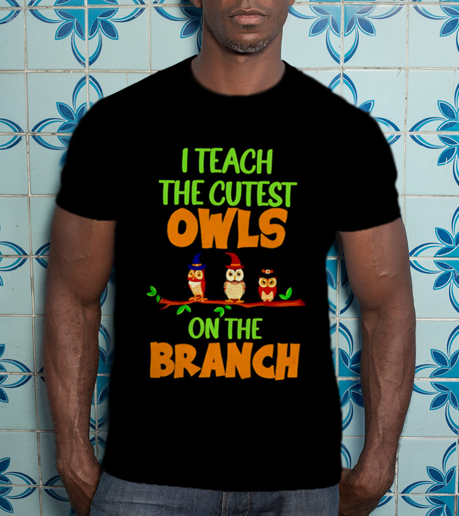 I Teach The Cutest Owls On The Branch Teacher Owl T-Shirt