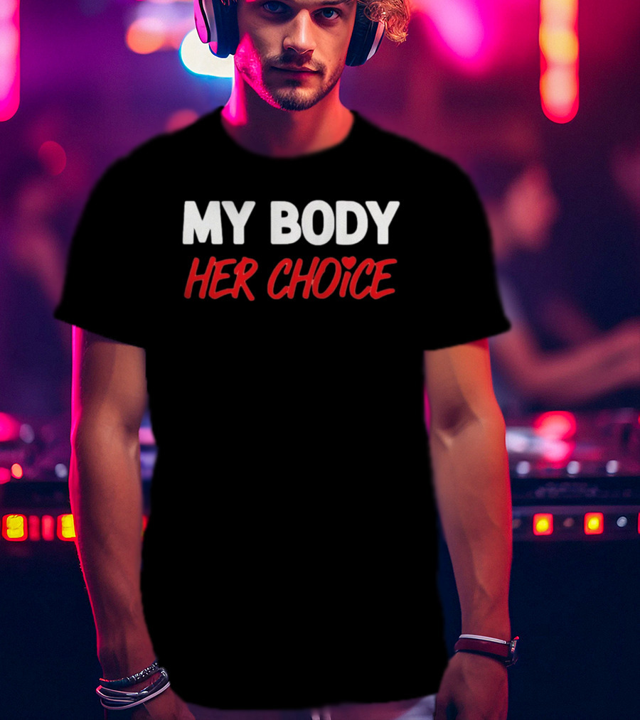 My Body Her Choice T-Shirt