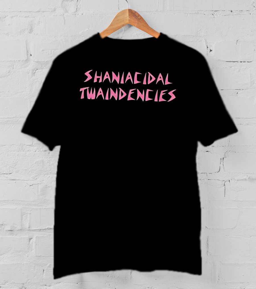 Shaniacidal Twaindencies T-Shirt