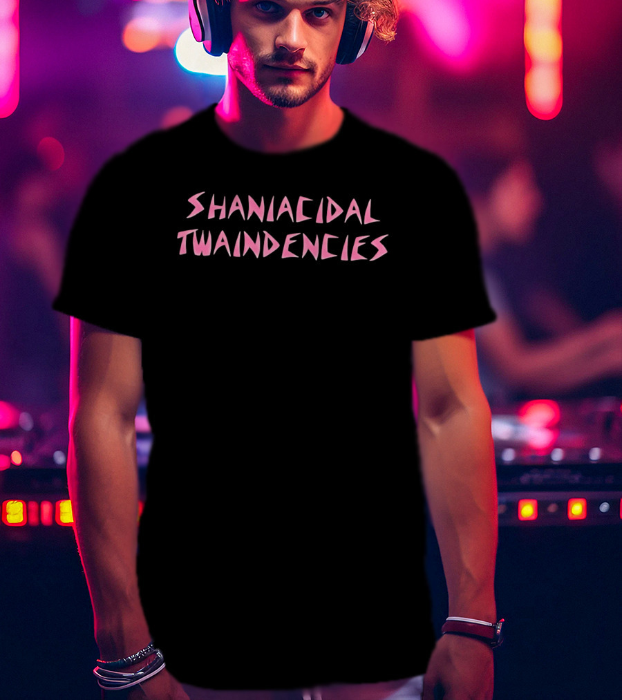 Shaniacidal Twaindencies T-Shirt