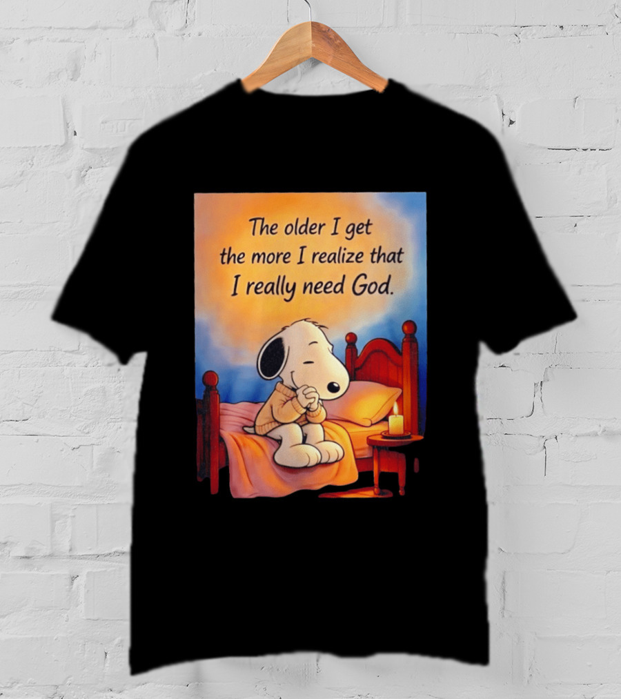 Snoopy The Older I Get The More I Realize That I Really Need God Inspirational T-Shirt