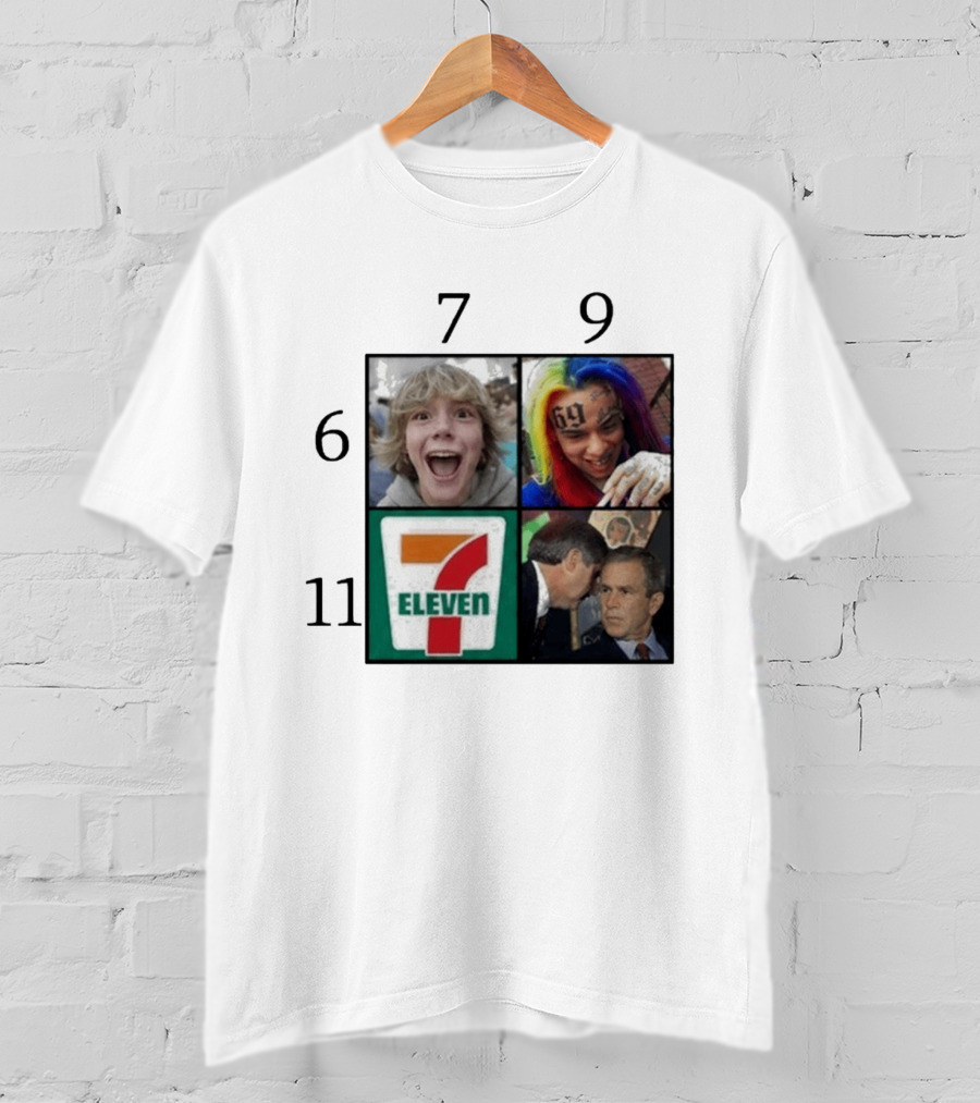 6 7 9 11 6ix9ine George Bush 7 Eleven T-Shirt