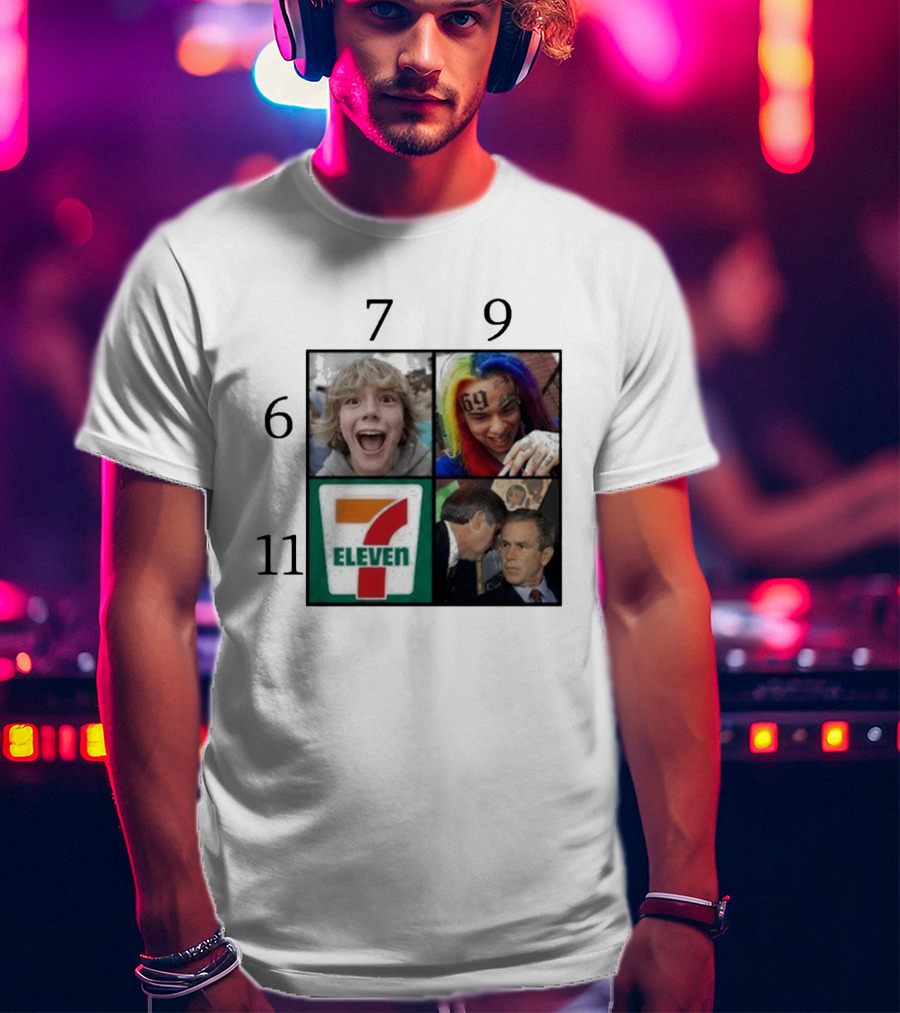 6 7 9 11 6ix9ine George Bush 7 Eleven T-Shirt