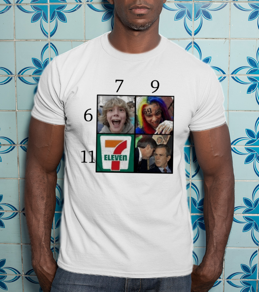 6 7 9 11 6ix9ine George Bush 7 Eleven T-Shirt