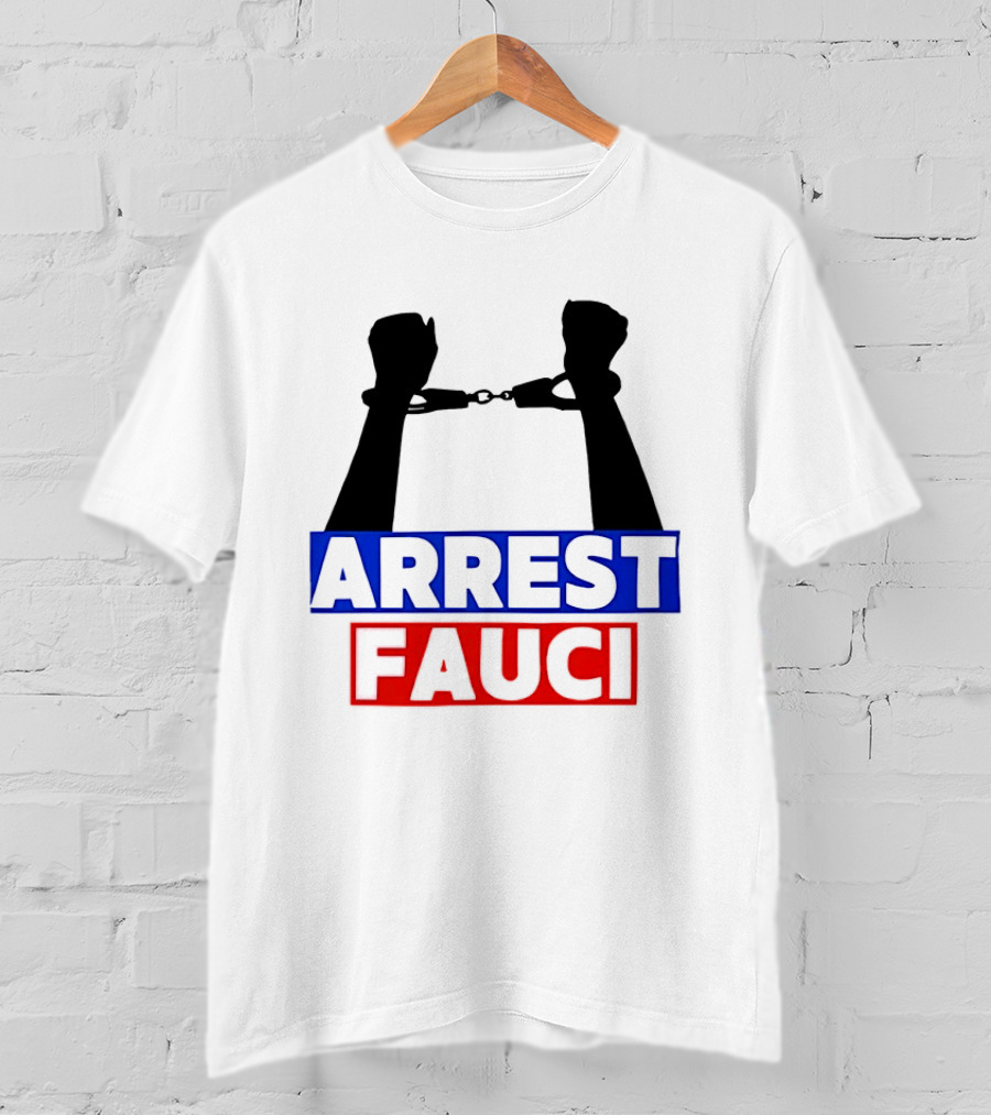 Arrest Fauci Handcuffs Political T-Shirt