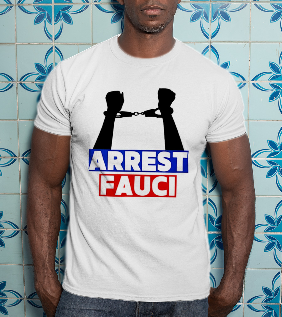 Arrest Fauci Handcuffs Political T-Shirt