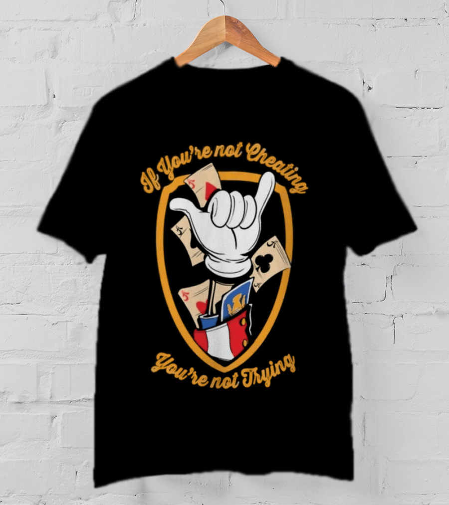 If You're Not Cheating You're Not Trying Playing Cards Hand Gesture T-Shirt