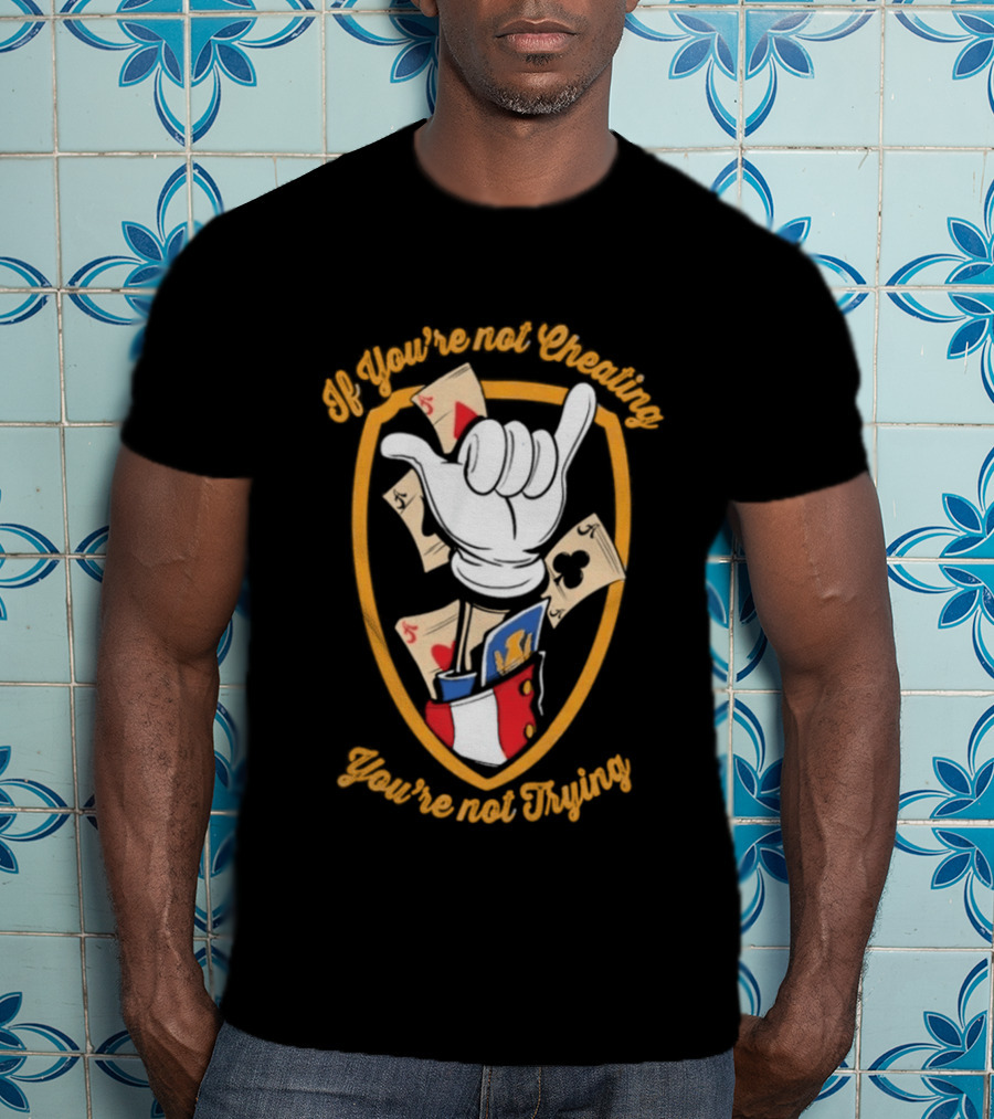 If You're Not Cheating You're Not Trying Playing Cards Hand Gesture T-Shirt