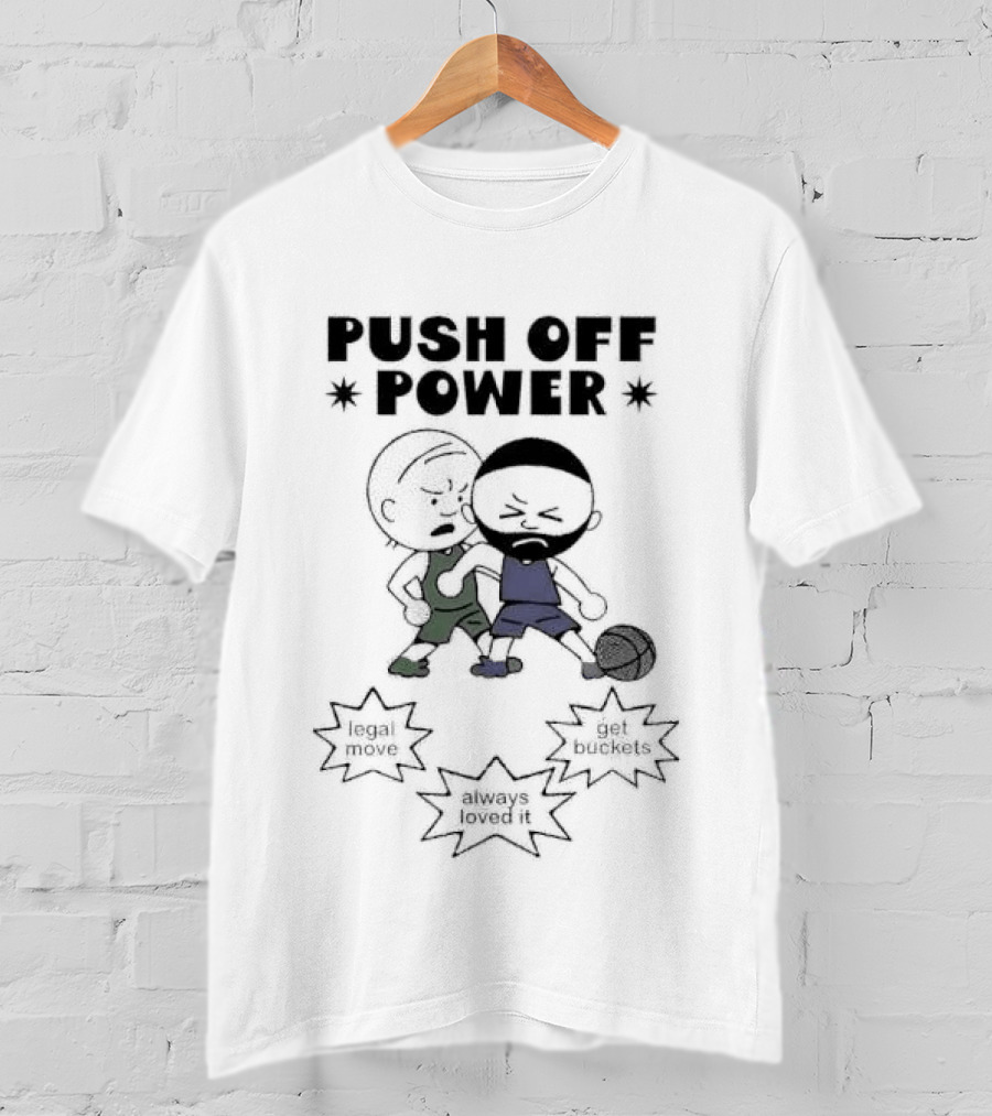 Push Off Power Basketball Player Get Buckets Always Loved It T-Shirt