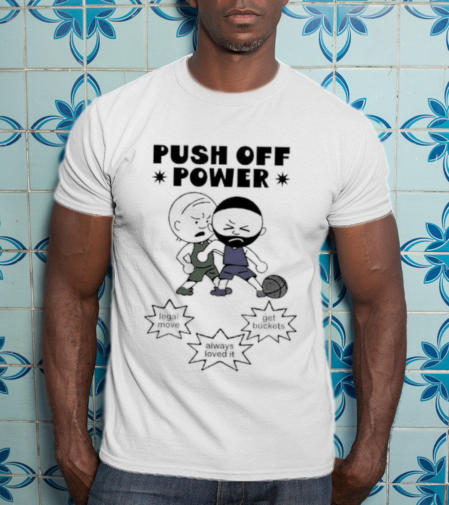 Push Off Power Basketball Player Get Buckets Always Loved It T-Shirt