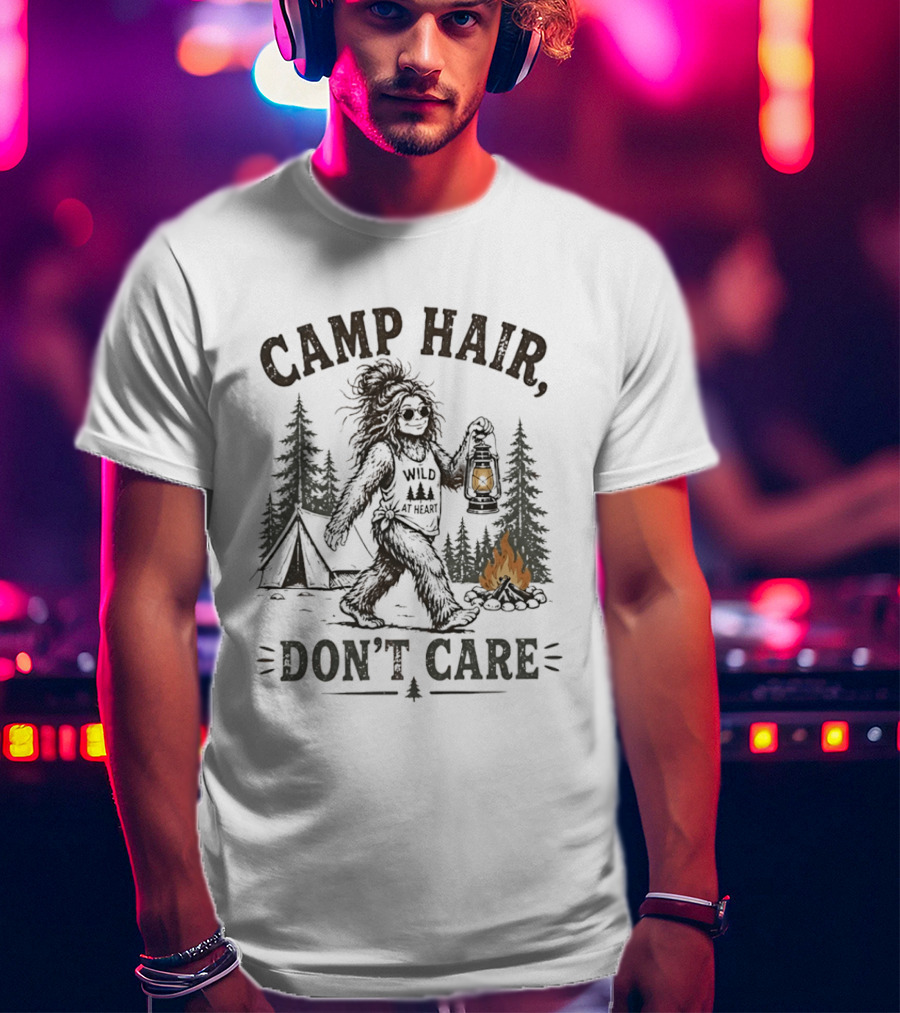 Camp Hair Bigfoot Wild At Heart Don't Care Camping Lantern Fire Tent T-Shirt