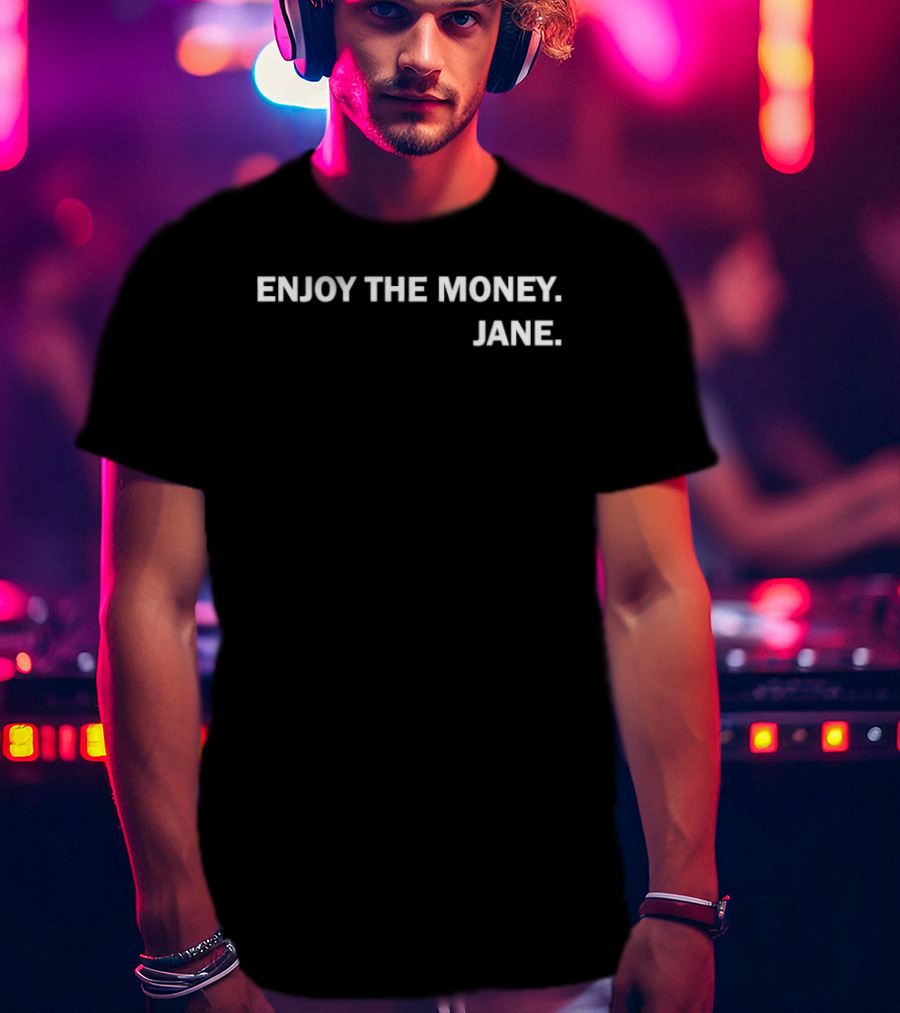 Enjoy The Money Jane T-Shirt