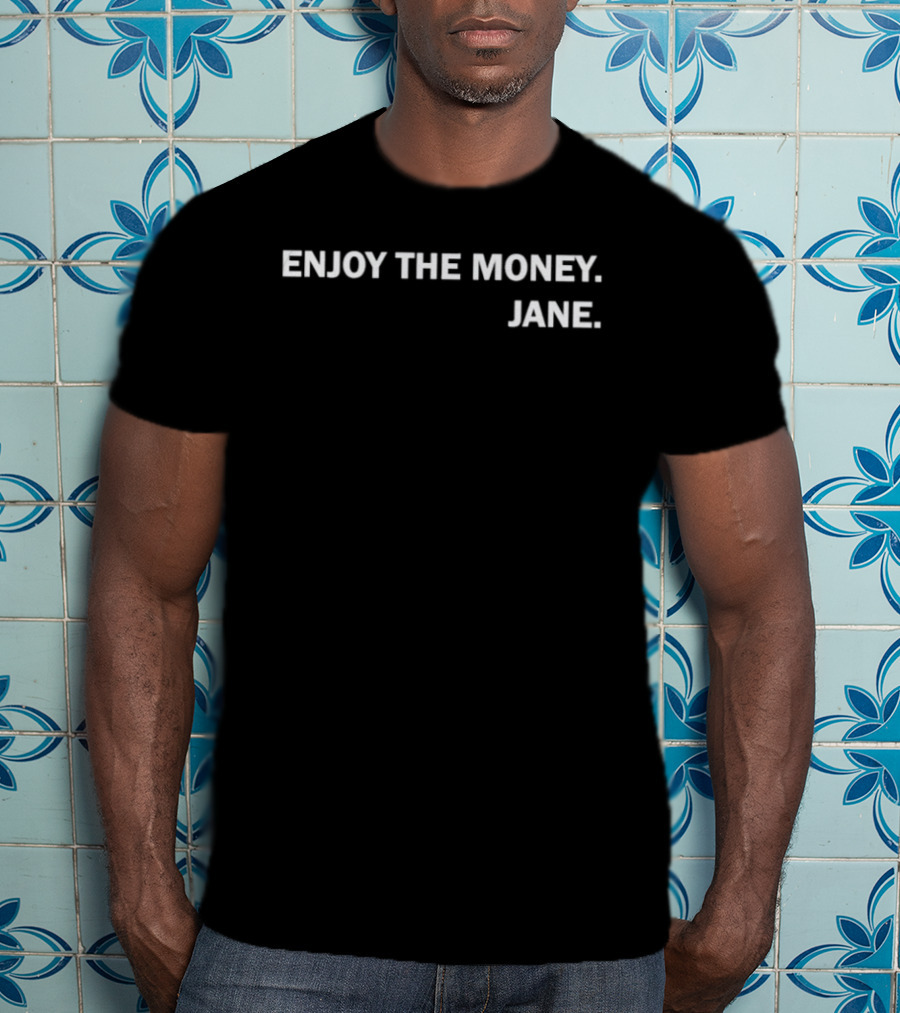 Enjoy The Money Jane T-Shirt