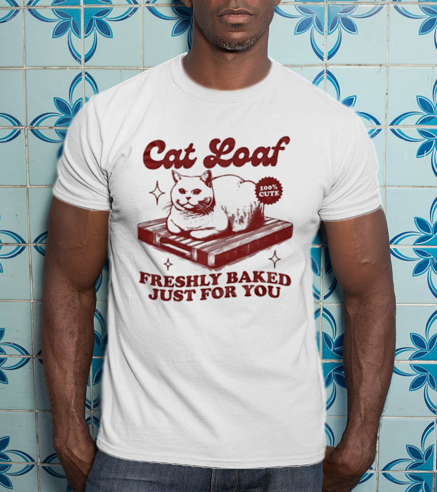 Cat Loaf Freshly Baked Just For You Feline Bread Pun With Cute Cat T-Shirt