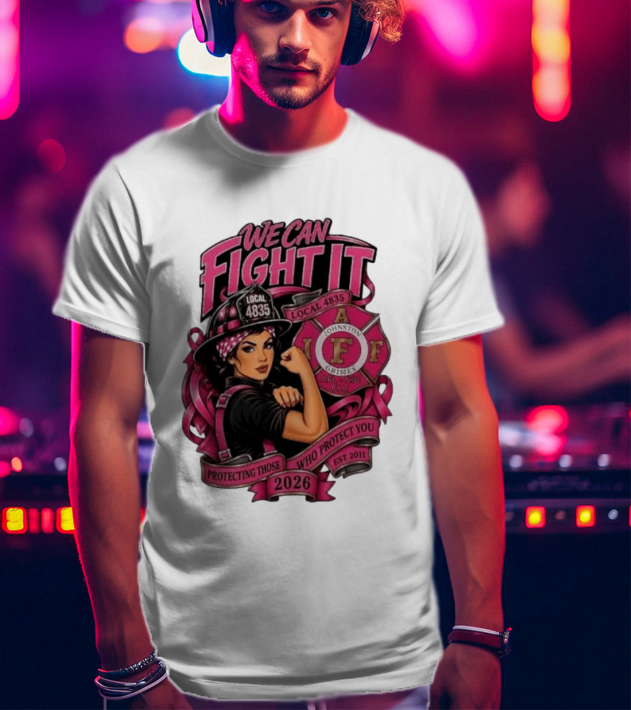 We Can Fight It Local 4835 IAFF Johnston Grimes Protecting Those Who Protect You Est 2026 T-Shirt