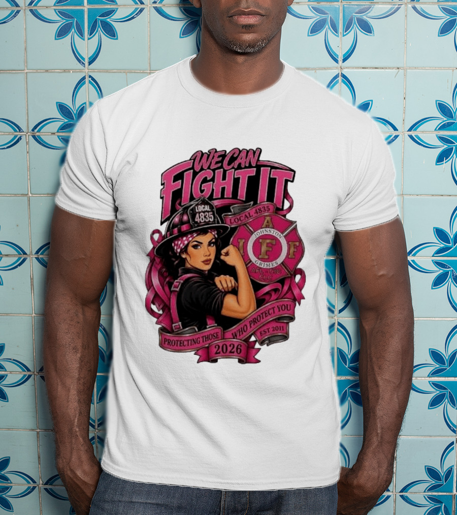 We Can Fight It Local 4835 IAFF Johnston Grimes Protecting Those Who Protect You Est 2026 T-Shirt