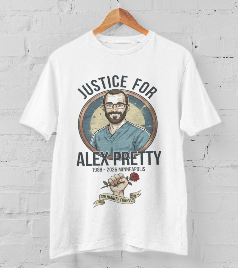 Justice For Alex Pretty 1988 2026 Minneapolis Solidarity Forever Fist And Rose T-Shirt