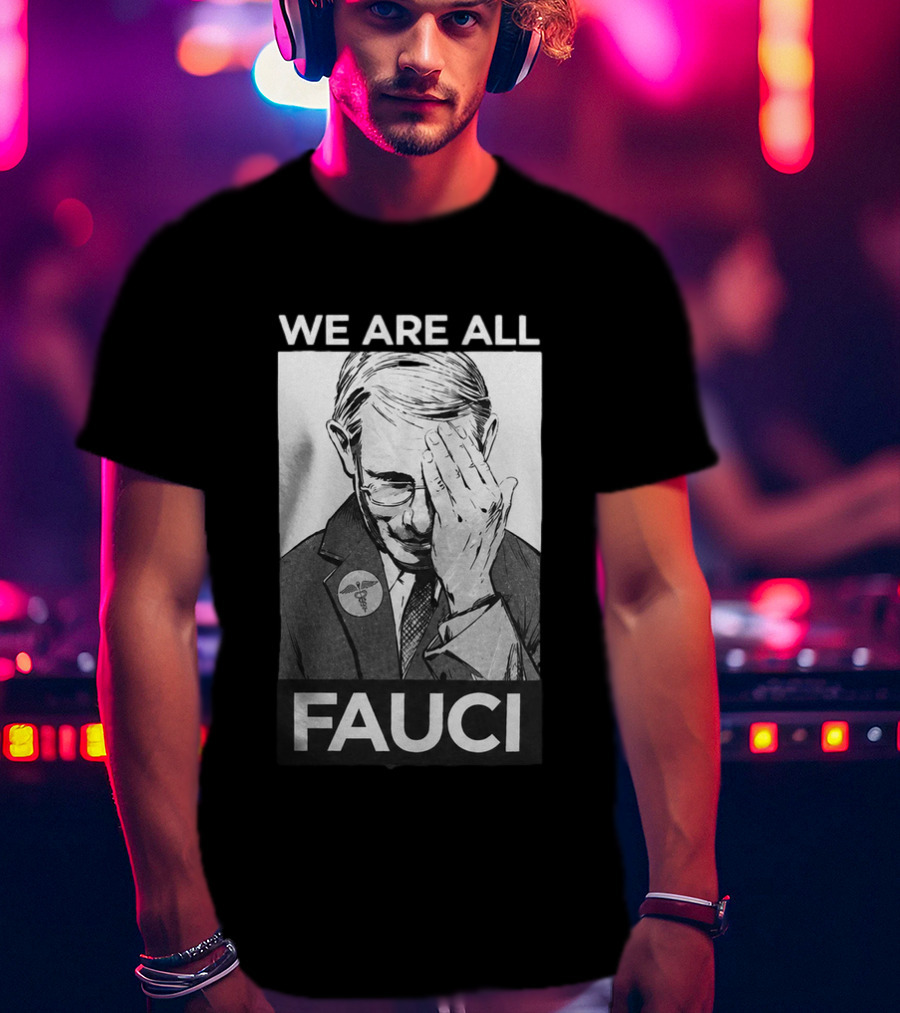 We Are All Fauci T-Shirt