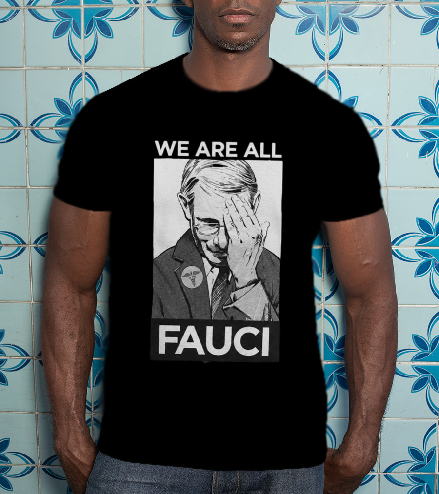 We Are All Fauci T-Shirt