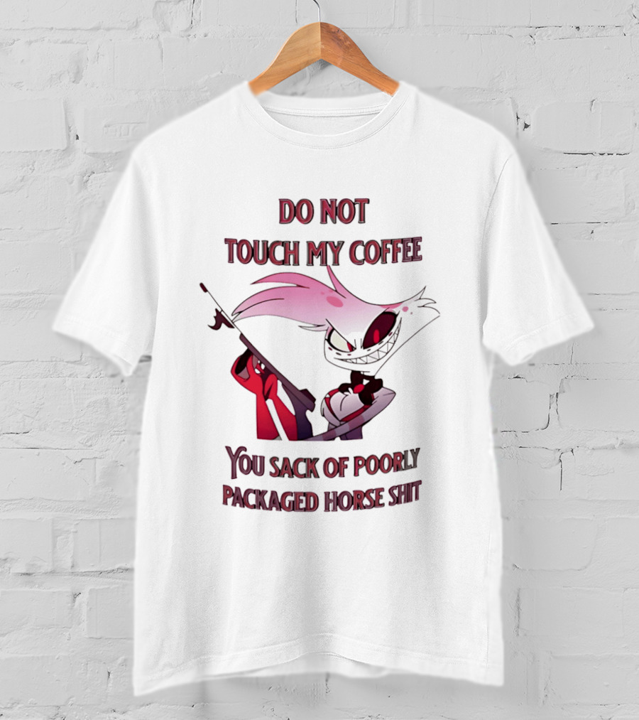 Do Not Touch My Coffee You Sack Of Poorly Packaged Horse Shit Cartoon T-Shirt