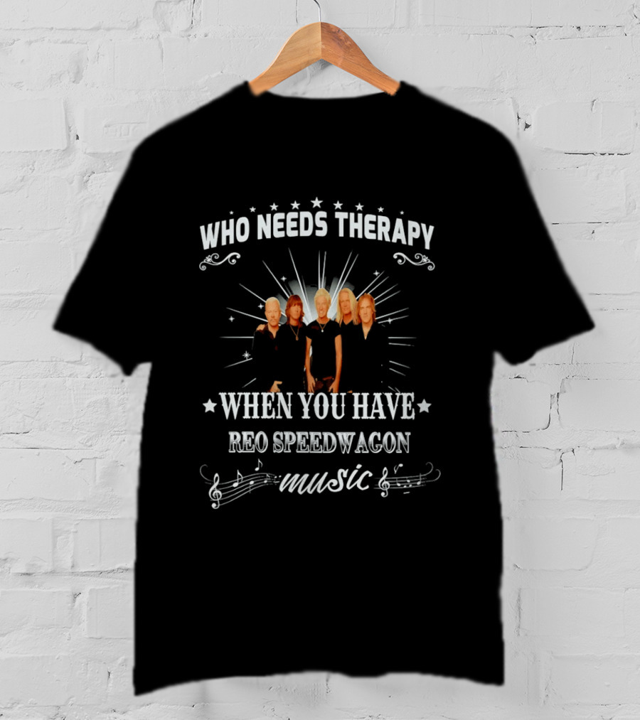 Who Needs Therapy When You Have Reo Speedwagon Music Band Members Stars Notes T-Shirt