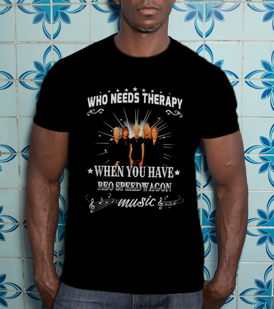 Who Needs Therapy When You Have Reo Speedwagon Music Band Members Stars Notes T-Shirt