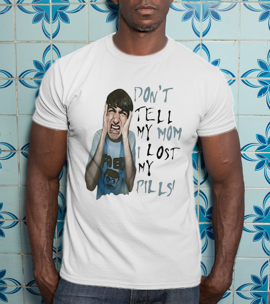 Don't Tell My Mom I Lost My Pills Fred Cartoon T-Shirt