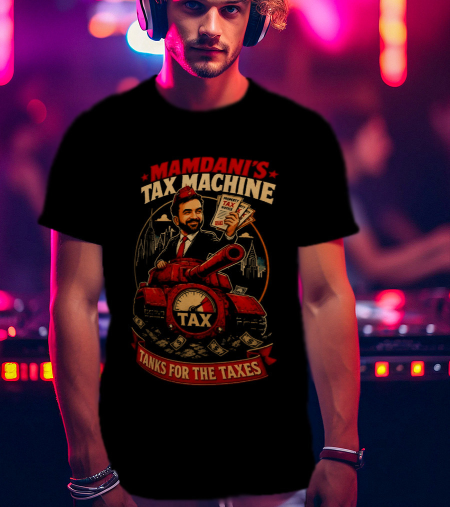 Mamdani's Tax Machine Tanks For The Taxes NYC T-Shirt